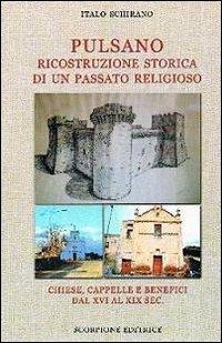 Pulsano. Ricostruzione storica di un passato religioso. Chiese, cappelle e benefici dal XVI al XIX sec. - Italo Schirano - copertina