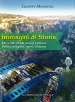 Immagini di storia. Gli scatti di 60 anni a Laterza. Politica, religione, sport, costume