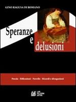 Speranze e delusioni. Poesie, riflessioni, novelle, ricordi e divagazioni