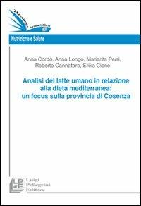 Analisi del latte umano in relazione alla dieta mediterranea. Un focus sulla provincia di Cosenza - Anna Cordò,Erika Cione,Mariarita Perri - copertina