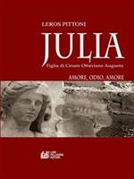 Julia. Figlia di Cesare Ottaviano Augusto. Amore, odio, amore