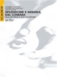 Splendore e miseria del cinema. Sulle Histoire(s) di Jean-Luc Godard - Alessia Cervini,Alessio Scarlato,Luca Venzi - ebook