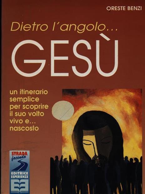 Dietro l'angolo... Gesù. Un itinerario semplice per scoprire il suo volto vivo e... nascosto - Oreste Benzi - 3