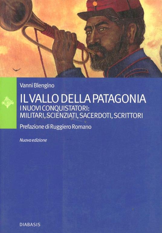 Il vallo della Patagonia. I nuovi conquistatori: militari, scienziati, sacerdoti, scrittori - Vanni Blengino - copertina