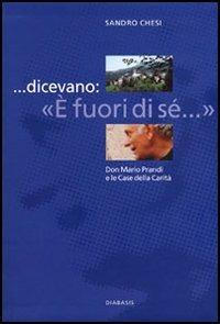 ... Dicevano: «E' fuori di sé...». Don Mario Prandi e le Case della Carità - Sandro Chesi - copertina