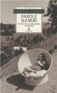 Parole sui muri. L'estate delle avanguardie a Fiumalbo - Eugenio Gazzola - copertina