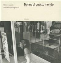 Donne di questo mondo - Uliano Lucas,Michele Smargiassi - copertina