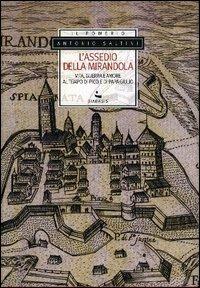 L' assedio della Mirandola. Vita, guerra e amore al tempo di Pico e di papa Giulio - Antonio Saltini - copertina