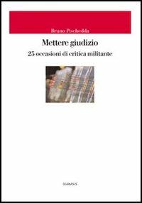 Mettere giudizio. 25 occasioni di critica militante - Bruno Pischedda - copertina