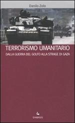 Terrorismo umanitario. Dalla guerra del Golfo alla strage di Gaza