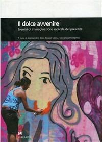 Il dolce avvenire. Esercizi di immaginazione radicale del presente - copertina