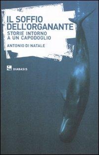 Il soffio dell'organante. Storie intorno a un capodoglio - Antonio Di Natale - copertina