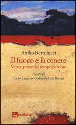 Il fuoco e la cenere. Versi e prose dal tempo perduto