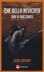 Che bella nevicata. Ora vi racconto. Lettere dalla guerra 1915-1918