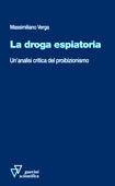 La droga espiatoria. Un'analisi critica del proibizionismo