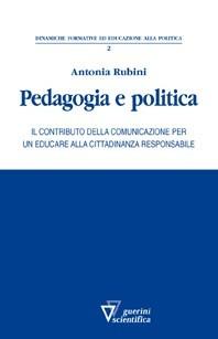 Pedagogia e politica. Il contributo della comunicazione per un educare alla cittadinanza responsabile - Antonia Rubini - copertina