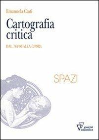 Cartografia critica. Dal topos alla chora - Emanuela Casti - copertina