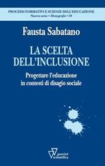 La scelta dell'inclusione. Progettare l'educazione in contesti di disagio sociale