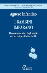 I bambini imparano. Il ruolo educativo degli adulti nei servizi per l’infanzia 0-6