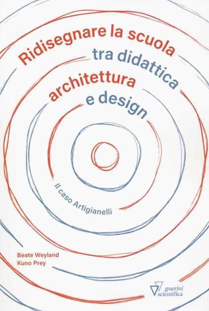 Ridisegnare la scuola tra didattica archietttura e design. Il caso Artigianelli - Beate Weyland,Kuno Prey - copertina