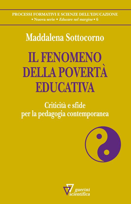 Il fenomeno della povertà educativa. Criticità e sfide per la pedagogia contemporanea - Maddalena Sottocorno - copertina