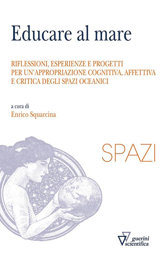 Educare al mare. Riflessioni, esperienze e progetti per un'appropriazione cognitiva, affettiva e critica degli spazi oceanici - copertina