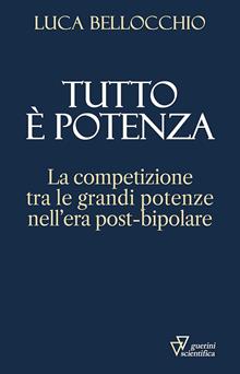 Tutto è potenza. La competizione tra le grandi potenze nell'era post-bipolare