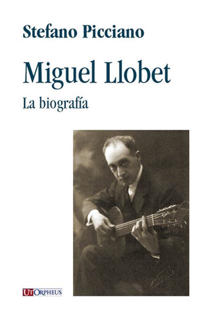 Miguel Llobet. La biografia - Stefano Picciano - copertina