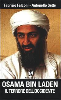 Osama bin Laden. Il terrore dell'Occidente - Fabrizio Falconi,Antonello Sette - copertina