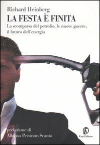 La festa è finita. La scomparsa del petrolio, le nuove guerre, il futuro dell'energia - Richard Heinberg - copertina