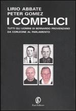 I complici. Tutti gli uomini di Bernardo Provenzano da Corleone al Parlamento