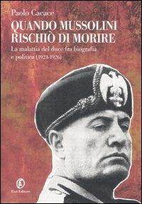 Quando Mussolini rischiò di morire