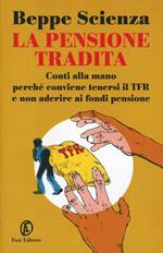 La pensione tradita. Conti alla mano, perché conviene tenersi il TFR e non aderire ai fondi pensione