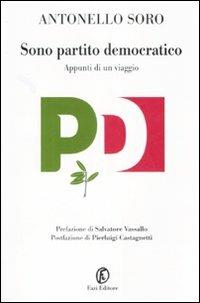 Sono partito democratico. Appunti di un viaggio - Antonello Soro - copertina