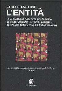 L' entità. La clamorosa scoperta del servizio segreto vaticano: intrighi, omicidi, complotti degli ultimi cinquecento anni - Eric Frattini - 5