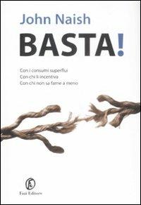 Basta! Con i consumi superflui, con chi li incentiva, con chi non sa farne a meno - John Naish - copertina