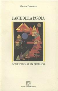 L'arte della parola. Come parlare in pubblico - Mauro Ferraresi - copertina