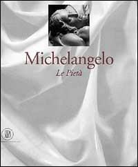 Michelangelo. Le tre Pietà - Antonio Paolucci - copertina