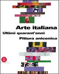 Pittura aniconica. Arte italiana. Gli ultimi 40 anni - Dede Auregli - copertina