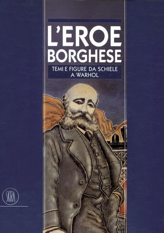 Eroe borghese. Figure e temi da Schiele a Warhol - copertina