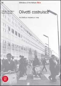 Olivetti costruisce. Architettura moderna a Ivrea - Patrizia Bonifazio - copertina