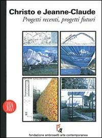 Christo e Jeanne Claude. Progetti recenti - Loredana Parmesani - copertina