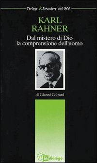 Karl Rahner. Dal mistero di Dio la comprensione dell'uomo - Gianni Colzani - copertina