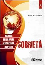 Sobrietà. Parole per capire, ascoltare, capirsi