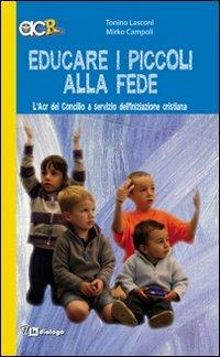 Educare i piccoli alla fede. L'Acr del Concilio a servizio dell'iniziazione cristiana - Tonino Lasconi,Mirko Campoli - copertina