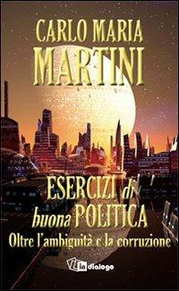 Esercizi di buona politica. Oltre l'ambiguità e la corruzione - Carlo Maria Martini - copertina