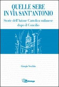 Quelle sere in via sant'Antonio. Storie dell'Azione Cattolica milanese dopo il Concilio - Giorgio Vecchio - copertina