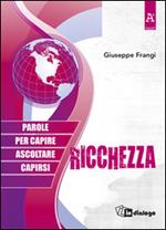 Ricchezza. Parole per capire ascoltare capirsi