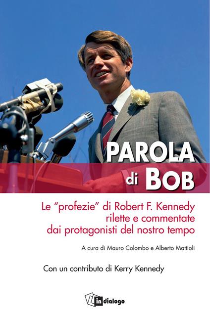 Parola di Bob. Le «profezie» di Robert F. Kennedy rilette e commentate dai protagonisti del nostro tempo - copertina