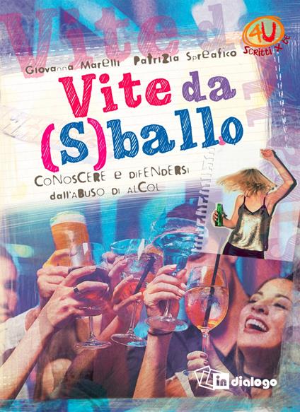 Vite da (s)ballo. Conoscere e difendersi dai rischi dell'abuso di alcol - Giovanni Marelli,Patrizia Spreafico - copertina